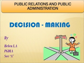 DECISION - MAKING
By
Helen L.A
PGDLA
Sec ‘A’

 