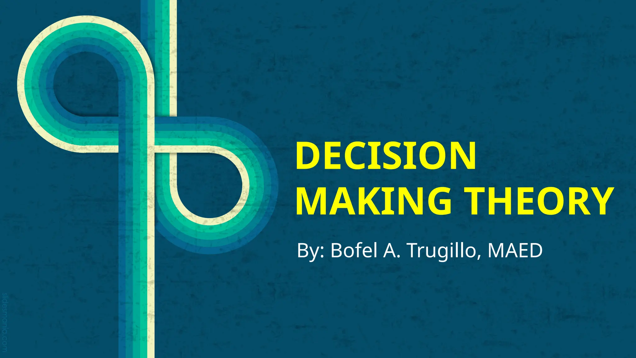slidesmania.com
DECISION
MAKING THEORY
By: Bofel A. Trugillo, MAED
 