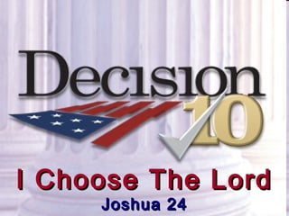 I Choose The LordI Choose The Lord
Joshua 24Joshua 24
 