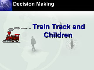 Decision Making  Train Track and Children   