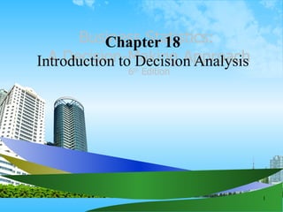 Chapter 18 Introduction to Decision Analysis Business Statistics:  A Decision-Making Approach 6 th  Edition 