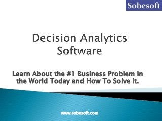 Learn About the #1 Business Problem In
the World Today and How To Solve It.
www.sobesoft.com
 