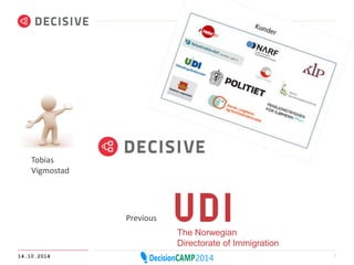 Tobias 
Vigmostad 
Previous 
The Norwegian 
Directorate of Immigration 
14.10.2014 3 
 
