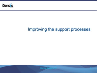 Improving the support processes 
iSencia Belgium NV 9 
 