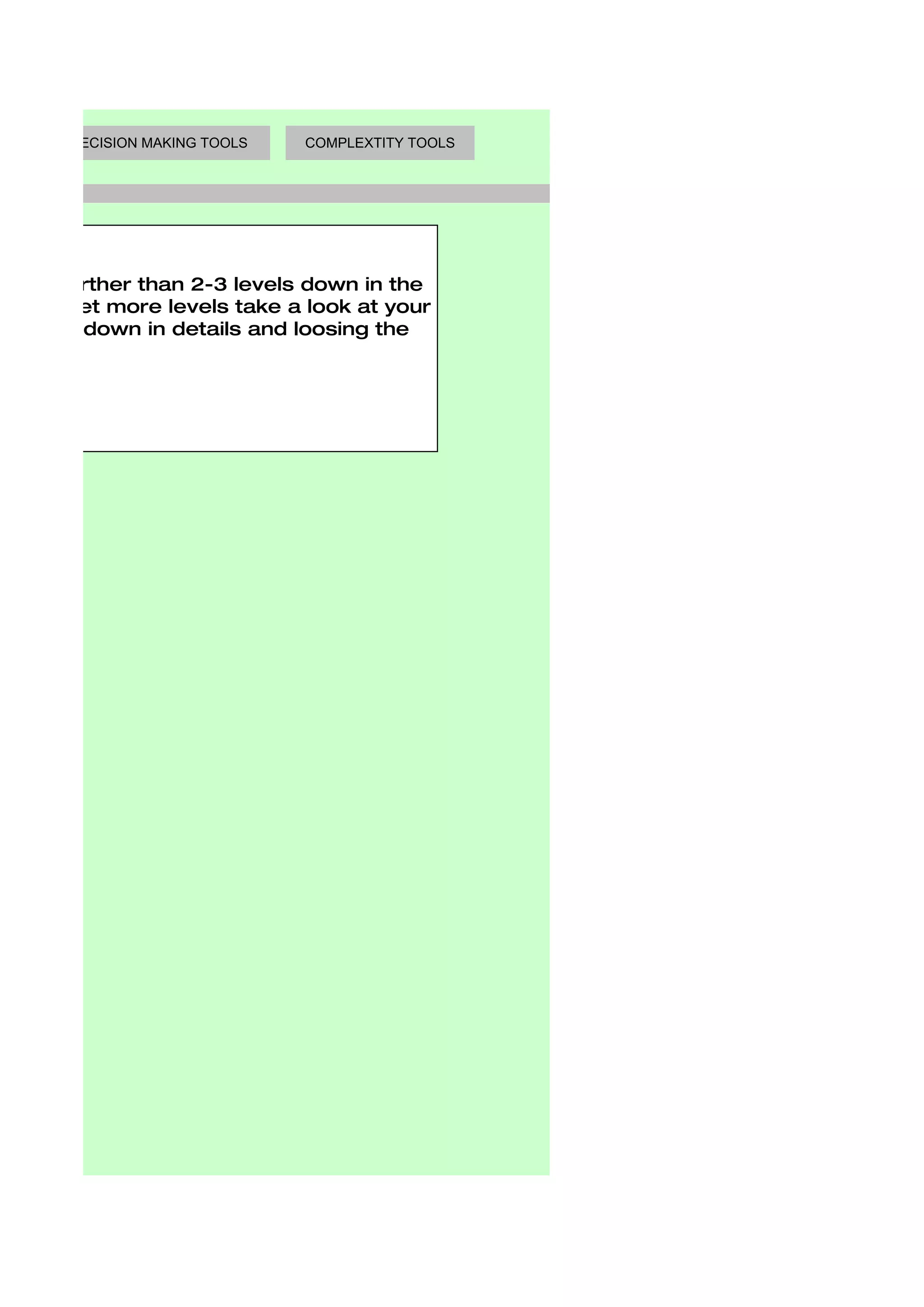 DECISION MAKING TOOLS   COMPLEXTITY TOOLS




 to go further than 2-3 levels down in the
tart to get more levels take a look at your
bogged down in details and loosing the
 