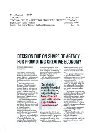 News Clipping for NSTDA
The Nation                                               07 October 2009
'DECISION DUE ON AGENCY FOR PROMOTING CREATIVE ECONOMY'
English, daily, located Thailand                       Circulation: 72000
Source: Own Source/Bangkok - Petchanet Pratruangkrai           Page    2A
 