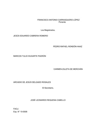 FRANCISCO ANTONIO CARRASQUERO LÓPEZ
Ponente

Los Magistrados,
JESÚS EDUARDO CABRERA ROMERO

PEDRO RAFAEL RONDÓN HAAZ

MARCOS TULIO DUGARTE PADRÓN

CARMEN ZULETA DE MERCHÁN

ARCADIO DE JESÚS DELGADO ROSALES
El Secretario,

JOSÉ LEONARDO REQUENA CABELLO

FACL/
Exp. N° 10-0008

 