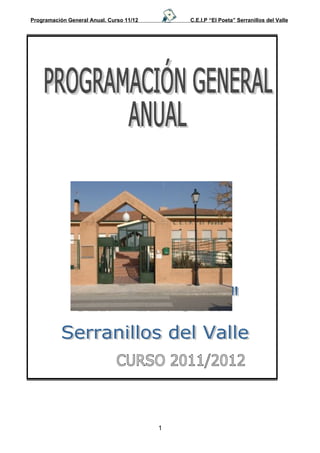 Programación General Anual. Curso 11/12       C.E.I.P “El Poeta” Serranillos del Valle




                                          1
 