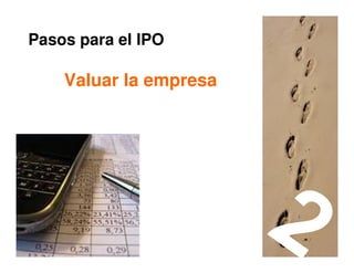 Pasos para el IPO

    Valuar la empresa




                        45
 
