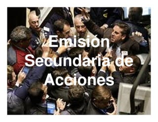 Emisión
Secundaria de
  Acciones
                52
 
