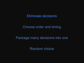 See startups doing subscription services that
aim to eliminate decisions for you like Plated
and many meals in a box delivery businesses.
Eliminate decisions
 