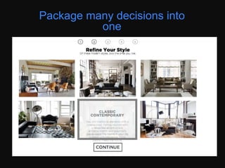 Car dealers have done packaging for a while
now as in which trim of the car you’d like to
buy. And packaging many decisions into one
selection of trim and price point.
Package many decisions into
one
 