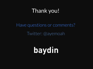 Bring a piece of candy when you need to
propose a risky project to your boss!
Have questions or comments?
Twitter: @ayemoah
Thank you!	
  
 