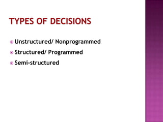  Unstructured/
 Structured/

Nonprogrammed

Programmed

 Semi-structured

 