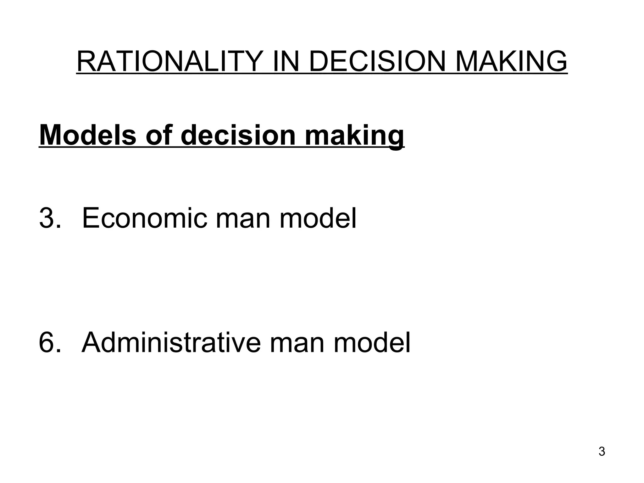 RATIONALITY IN DECISION MAKING Models of decision making Economic man model Administrative man model 