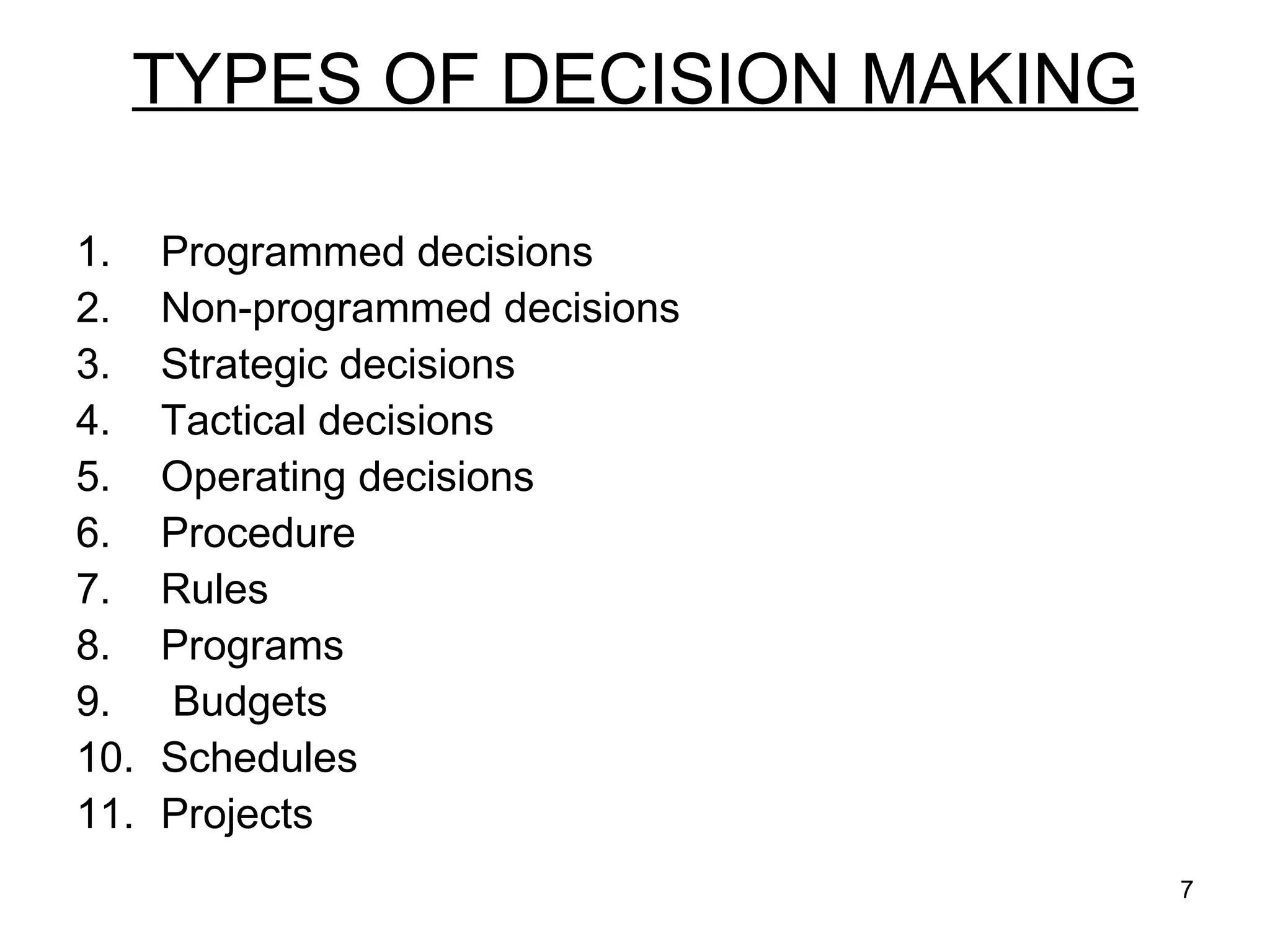 TYPES OF DECISION MAKING Programmed decisions Non-programmed decisions Strategic decisions Tactical decisions Operating decisions Procedure Rules Programs Budgets Schedules Projects 
