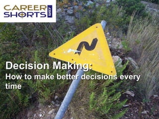 Copyright © 2010, Paul Birch. Published by Business Communication Coaching GroupTM LLC. All rights reserved
Decision Making:
How to make better decisions every
time
 