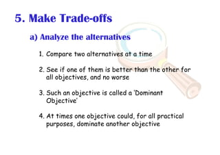 a) Analyze the alternatives
1. Compare two alternatives at a time
2. See if one of them is better than the other for
all o...