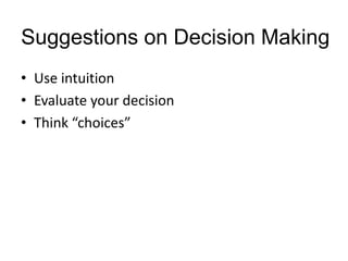 Suggestions on Decision MakingUse intuitionEvaluate your decision Think “choices”