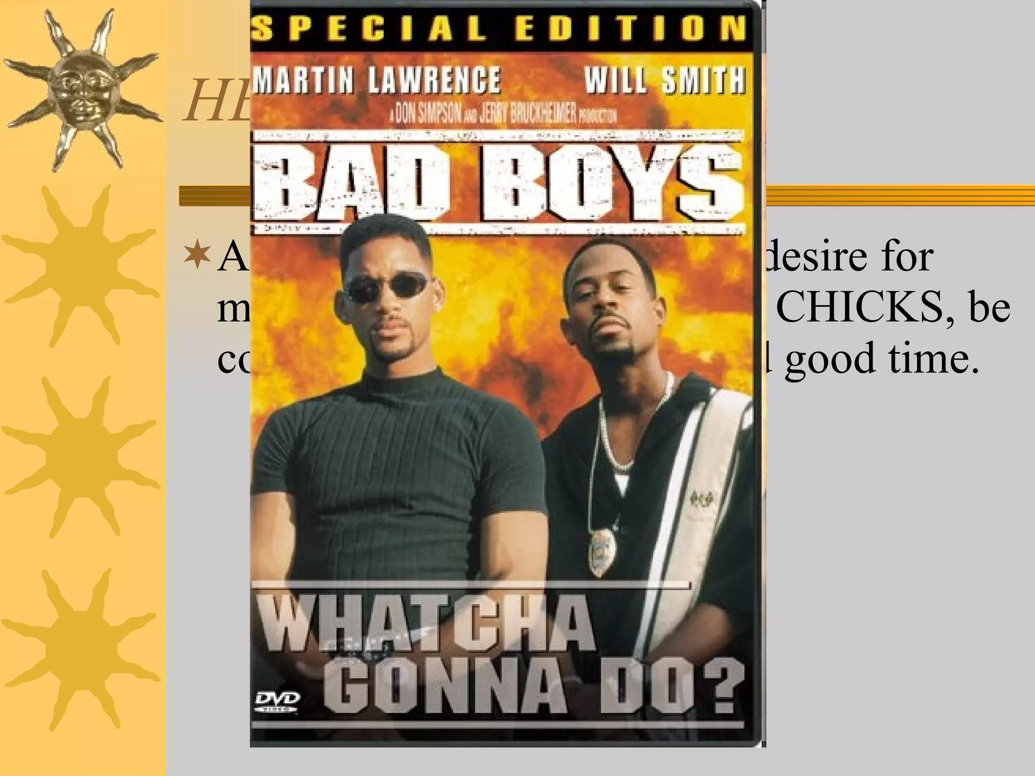 HEALTH DECISIONS A general approval of drugs, desire for money, desire to GET SOME CHICKS, be cool, jawn, have an all around good time. 