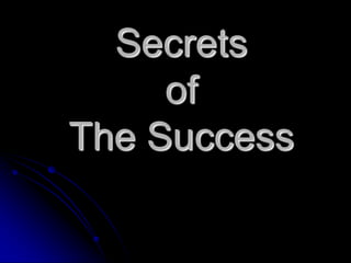 Secrets
     of
The Success
 