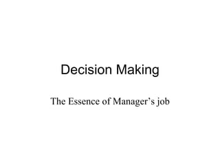 Decision Making

The Essence of Manager’s job
 