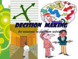 Decision Making
An essence to problem solving




                                Page 1
 