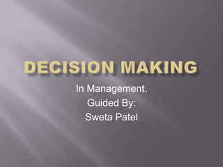 In Management.
   Guided By:
  Sweta Patel
 