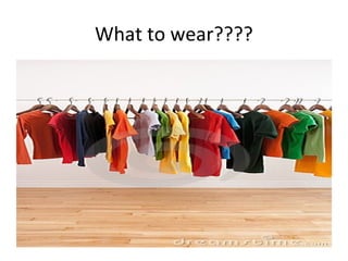 What to wear????
 