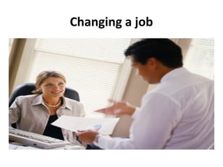Changing a job
 