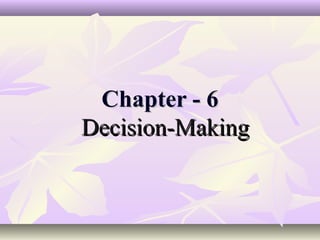 Chapter - 6
Decision-Making
 