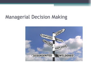 Managerial Decision Making
 