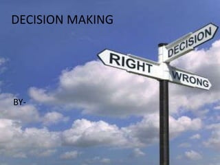 DECISION MAKING
BY-
 