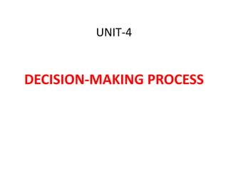 UNIT-4

DECISION-MAKING PROCESS

 