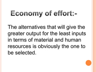 The alternatives that will give the
greater output for the least inputs
in terms of material and human
resources is obviously the one to
be selected.

 