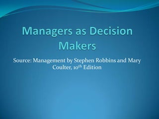 Source: Management by Stephen Robbins and Mary
Coulter, 10th Edition
 