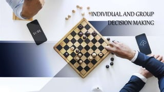 INDIVIDUAL AND GROUP
DECISION MAKING
 
