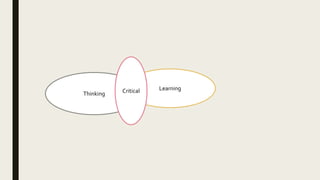 Learning
Thinking Critical
 