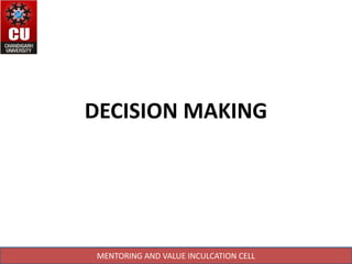 DECISION MAKING
MENTORING AND VALUE INCULCATION CELL
 