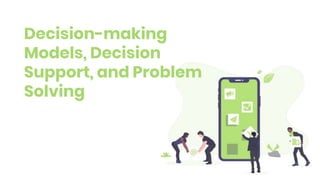 Decision-making
Models, Decision
Support, and Problem
Solving
 