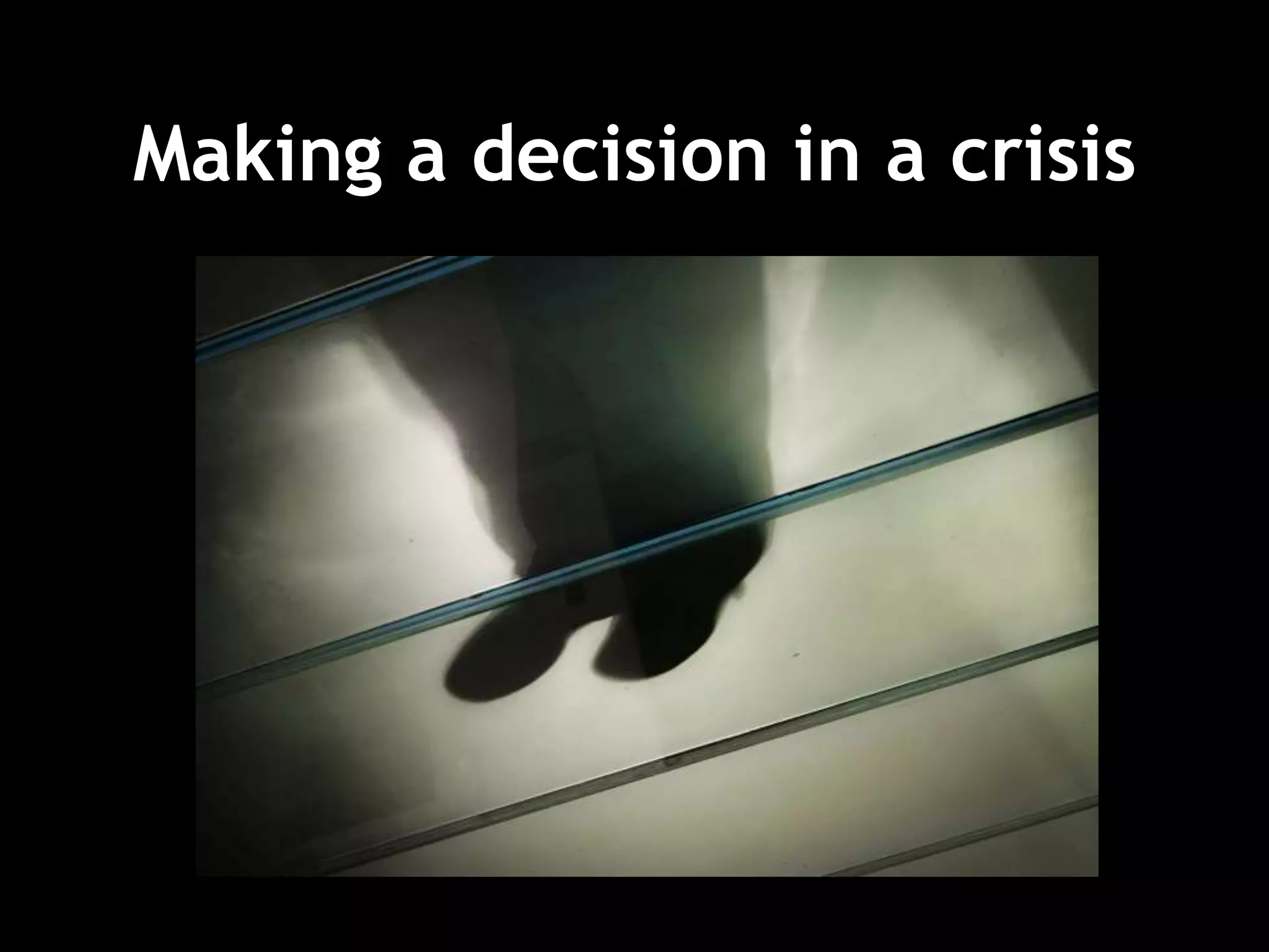 Making a decision in a crisis
 