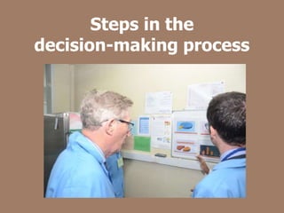 Steps in the
decision-making process
 