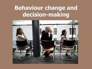 Behaviour change and
decision-making
 