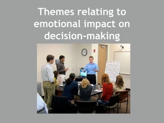 Themes relating to
emotional impact on
decision-making
 