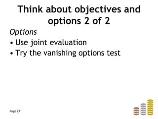 Think about objectives and
options 2 of 2
Options
• Use joint evaluation
• Try the vanishing options test
Page 27
 