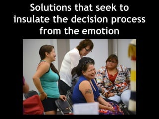 Solutions that seek to
insulate the decision process
from the emotion
 