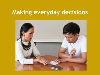 Making everyday decisions
 
