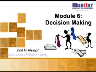Zaid Ali Alsagoff [email_address]   Module 6: Decision Making 
