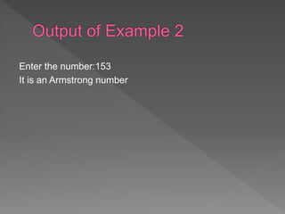 Enter the number:153
It is an Armstrong number
 