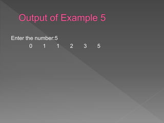 Enter the number:5
0 1 1 2 3 5
 